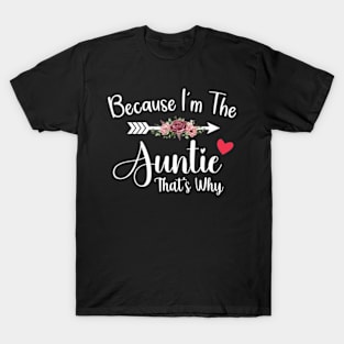 Because I'm The auntie That's Why Funny Cute mother's day T-Shirt